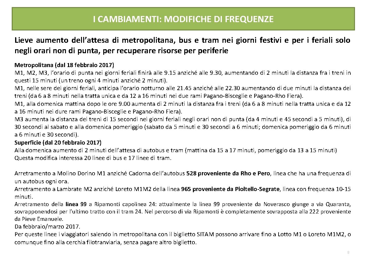 I CAMBIAMENTI: MODIFICHE DI FREQUENZE Lieve aumento dell’attesa di metropolitana, bus e tram nei