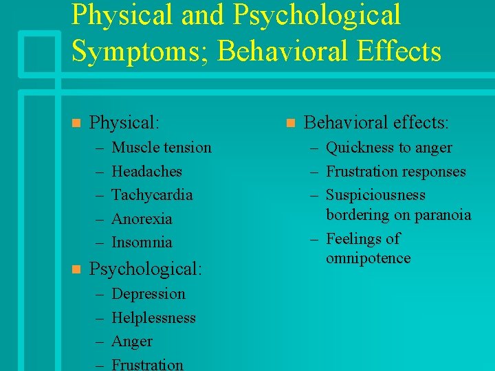 Physical and Psychological Symptoms; Behavioral Effects n Physical: – – – n Muscle tension