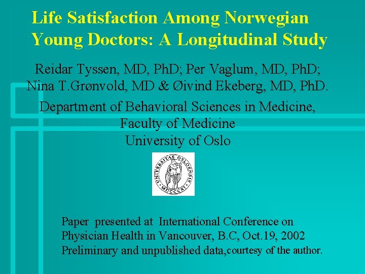 Life Satisfaction Among Norwegian Young Doctors: A Longitudinal Study Reidar Tyssen, MD, Ph. D;