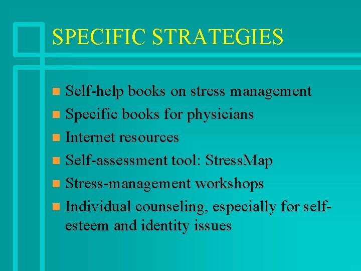 SPECIFIC STRATEGIES Self-help books on stress management n Specific books for physicians n Internet