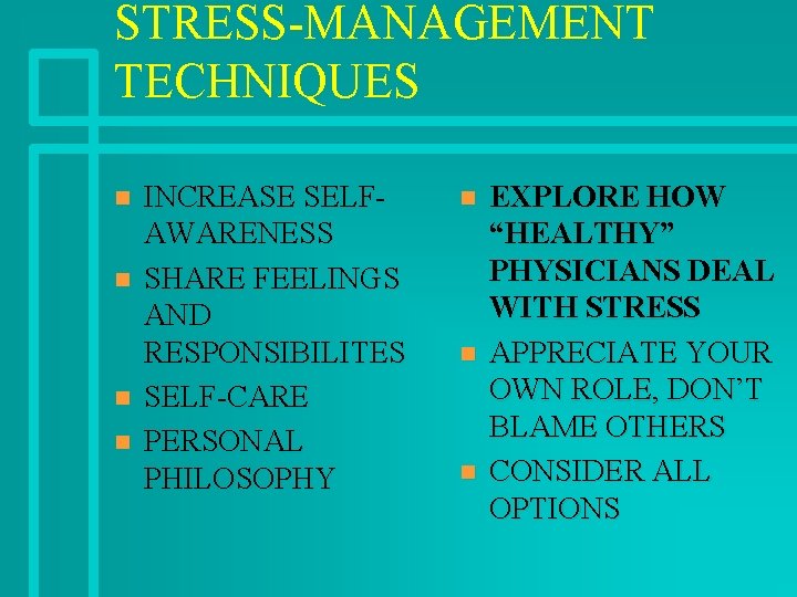 STRESS-MANAGEMENT TECHNIQUES n n INCREASE SELFAWARENESS SHARE FEELINGS AND RESPONSIBILITES SELF-CARE PERSONAL PHILOSOPHY n