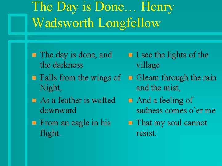 The Day is Done… Henry Wadsworth Longfellow n n The day is done, and