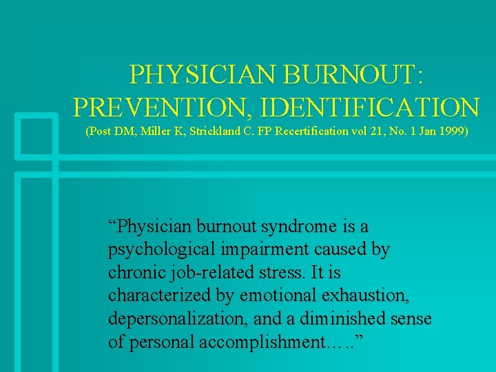 PHYSICIAN BURNOUT: PREVENTION, IDENTIFICATION (Post DM, Miller K, Strickland C. FP Recertification vol 21,