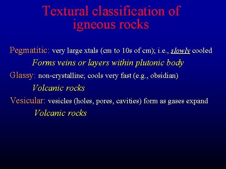 Textural classification of igneous rocks Pegmatitic: very large xtals (cm to 10 s of Textural classification of igneous rocks Pegmatitic: very large xtals (cm to 10 s of