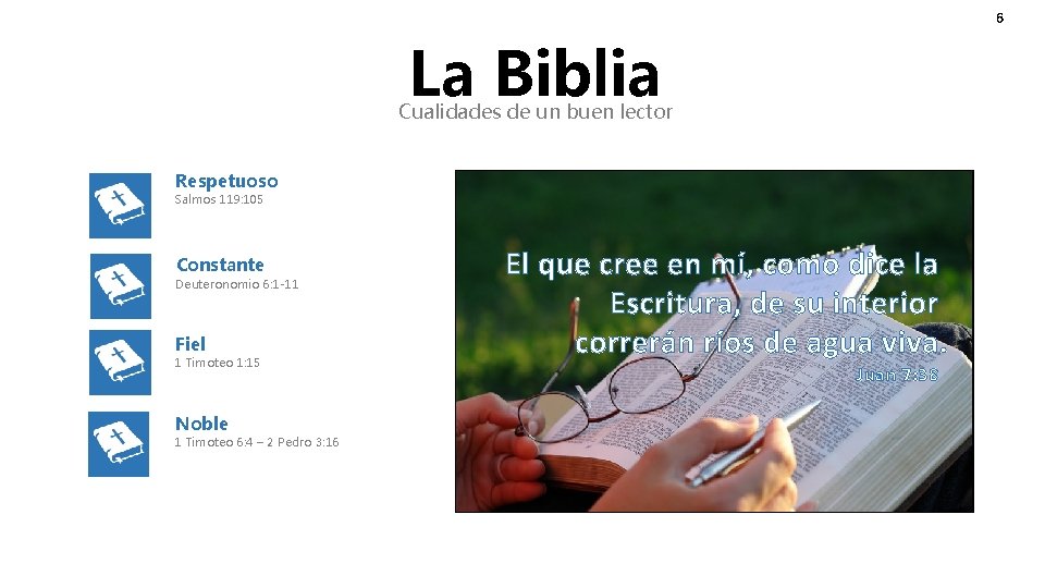 6 La Biblia Cualidades de un buen lector Respetuoso Salmos 119: 105 Constante Deuteronomio