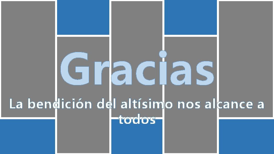 Gracias La bendición del altísimo nos alcance a todos 