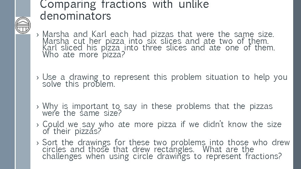 Comparing fractions with unlike denominators › Marsha and Karl each had pizzas that were