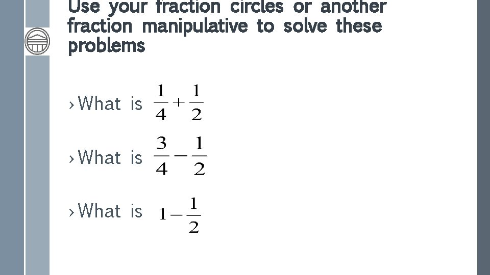Use your fraction circles or another fraction manipulative to solve these problems › What