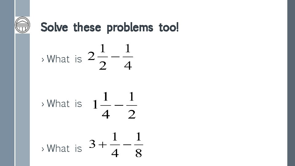 Solve these problems too! › What is 