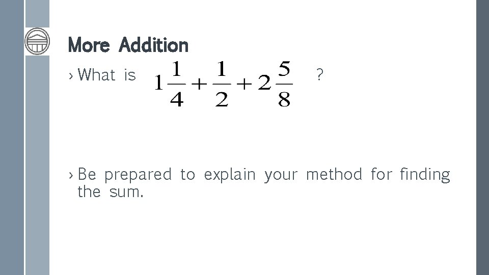 More Addition › What is ? › Be prepared to explain your method for