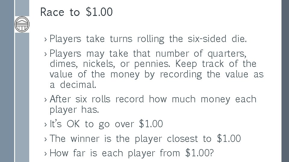 Race to $1. 00 › Players take turns rolling the six-sided die. › Players
