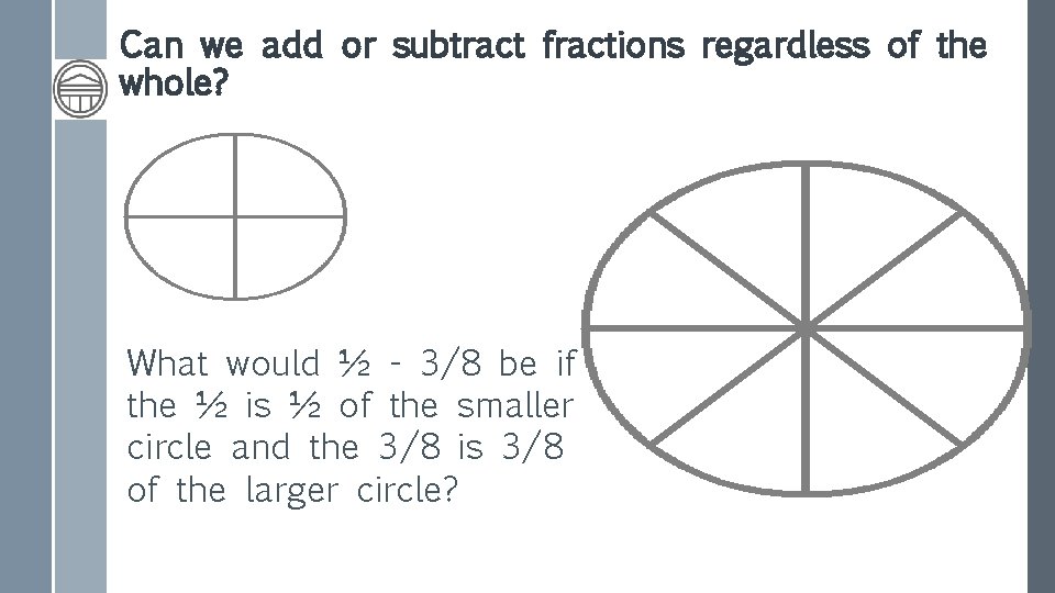 Can we add or subtract fractions regardless of the whole? What would ½ -