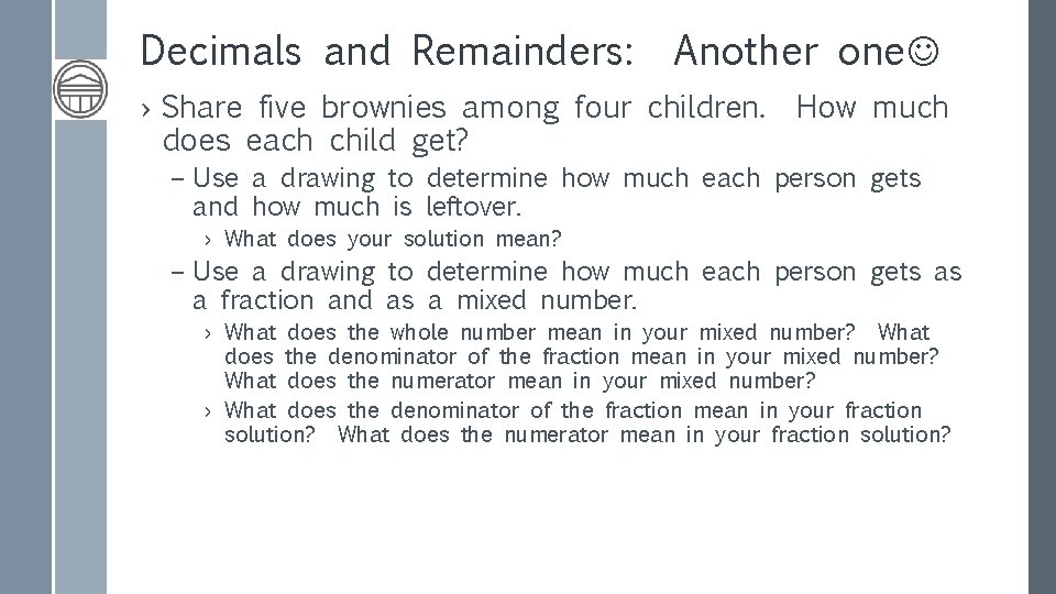 Decimals and Remainders: Another one › Share five brownies among four children. How much