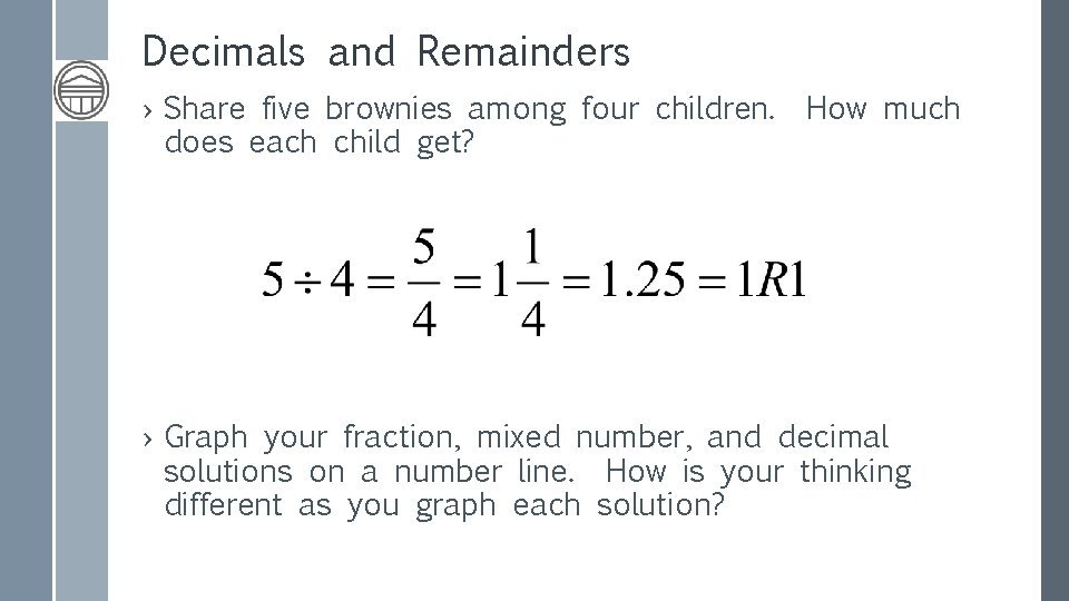Decimals and Remainders › Share five brownies among four children. How much does each