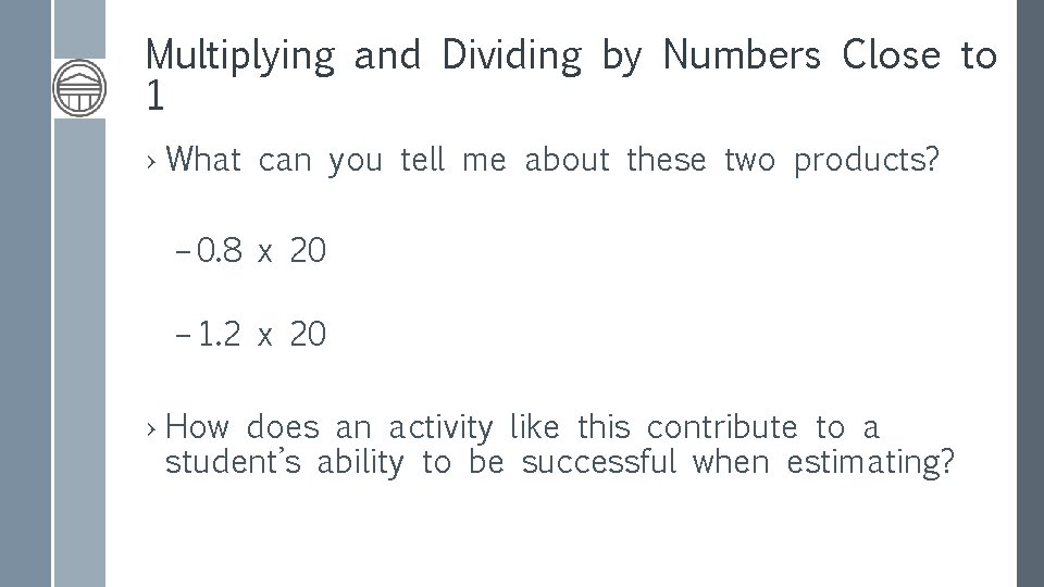 Multiplying and Dividing by Numbers Close to 1 › What can you tell me
