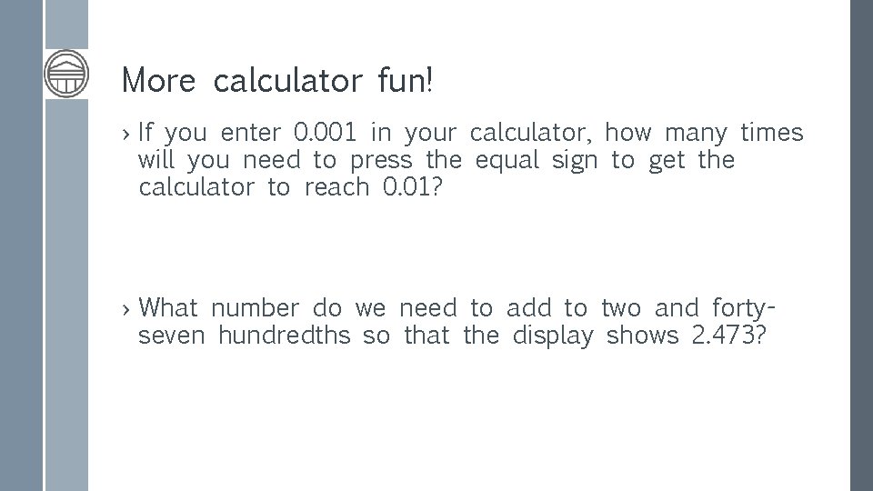 More calculator fun! › If you enter 0. 001 in your calculator, how many