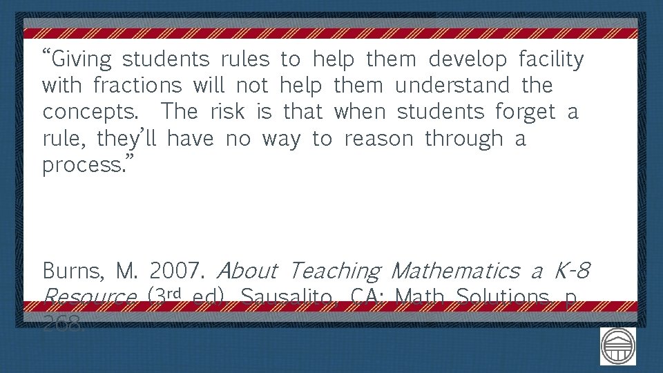 “Giving students rules to help them develop facility with fractions will not help them