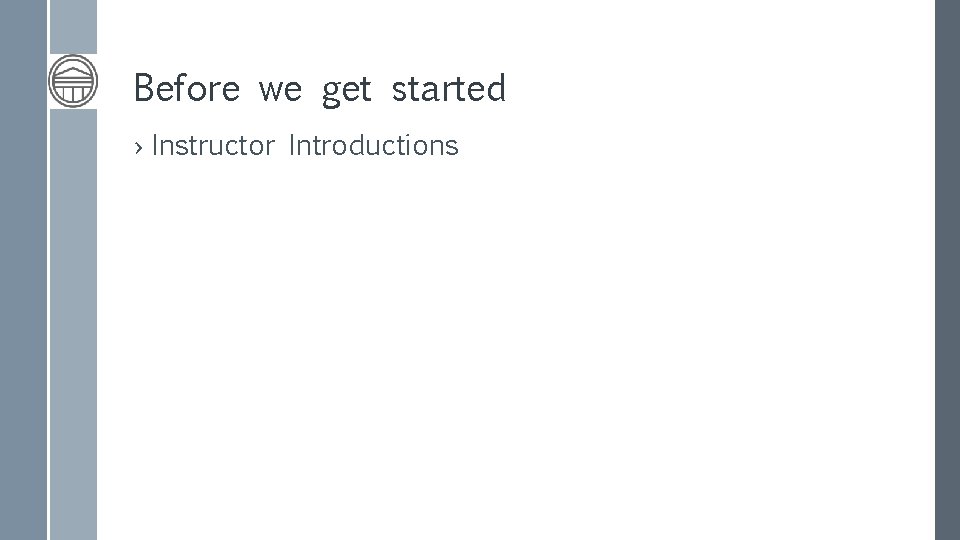 Before we get started › Instructor Introductions 