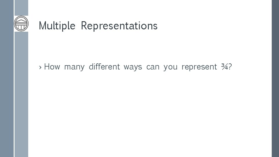Multiple Representations › How many different ways can you represent ¾? 