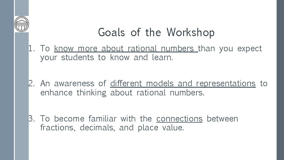 Goals of the Workshop 1. To know more about rational numbers than you expect