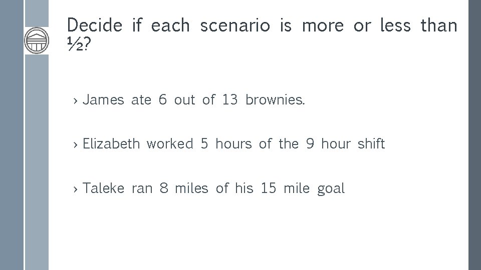 Decide if each scenario is more or less than ½? › James ate 6