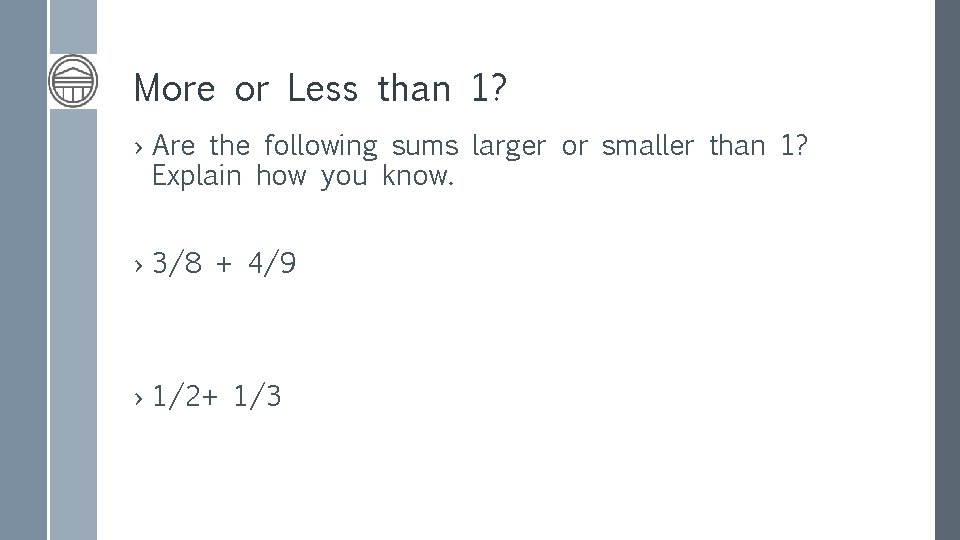 More or Less than 1? › Are the following sums larger or smaller than