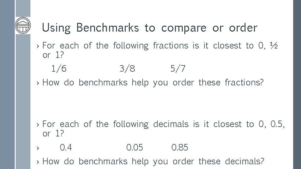 Using Benchmarks to compare or order › For each of the following fractions is