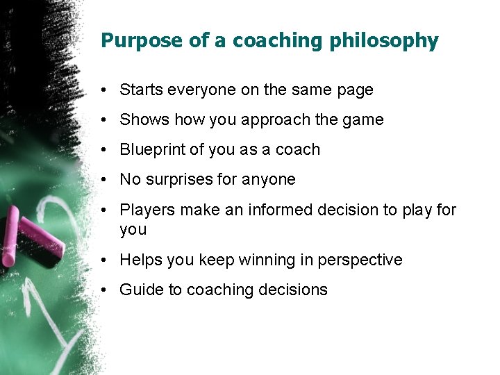 Purpose of a coaching philosophy • Starts everyone on the same page • Shows