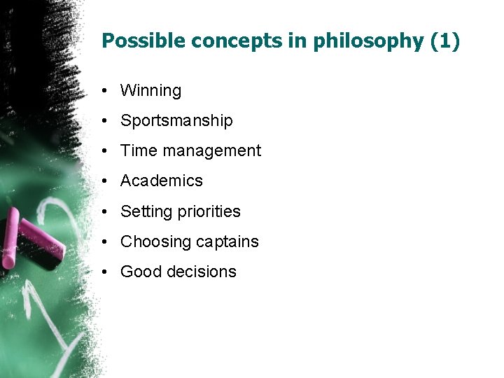 Possible concepts in philosophy (1) • Winning • Sportsmanship • Time management • Academics