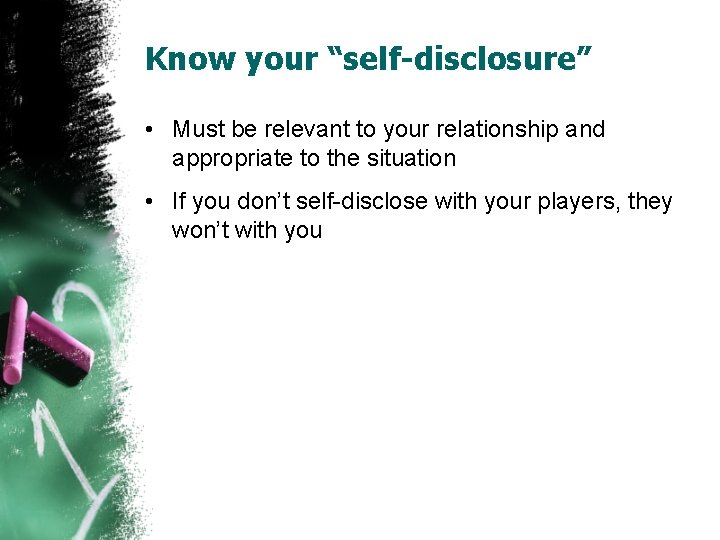 Know your “self-disclosure” • Must be relevant to your relationship and appropriate to the