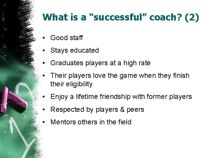 What is a “successful” coach? (2) • Good staff • Stays educated • Graduates