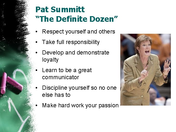 Pat Summitt “The Definite Dozen” • Respect yourself and others • Take full responsibility