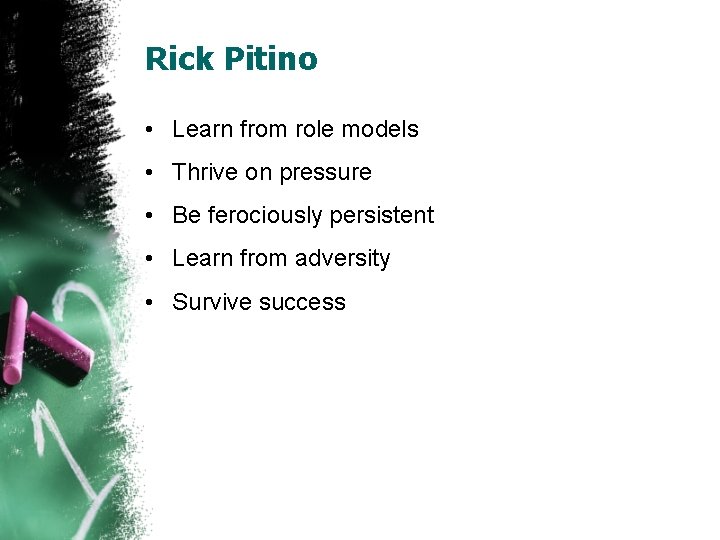 Rick Pitino • Learn from role models • Thrive on pressure • Be ferociously