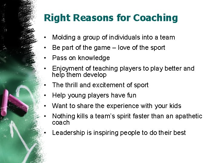 Right Reasons for Coaching • Molding a group of individuals into a team •