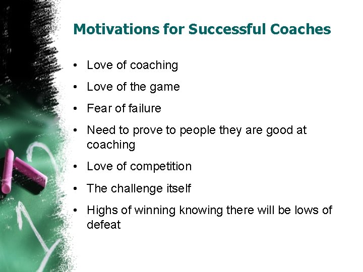 Motivations for Successful Coaches • Love of coaching • Love of the game •