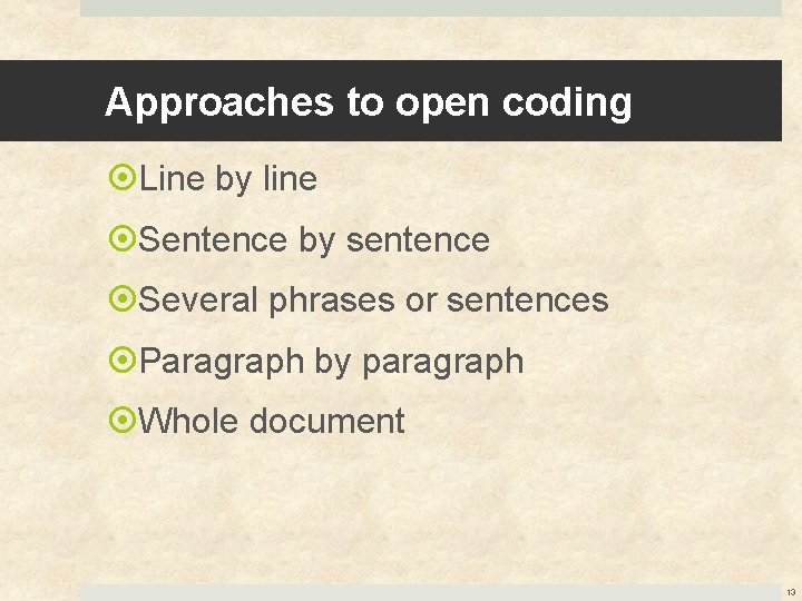 Approaches to open coding Line by line Sentence by sentence Several phrases or sentences