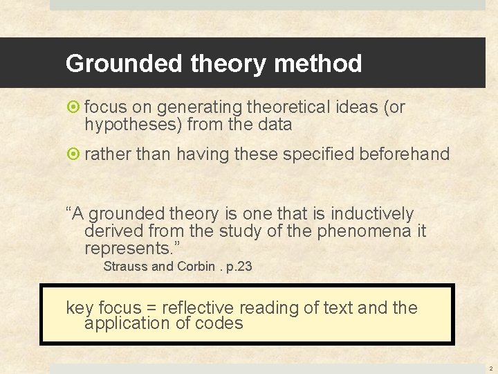 Grounded theory method focus on generating theoretical ideas (or hypotheses) from the data rather