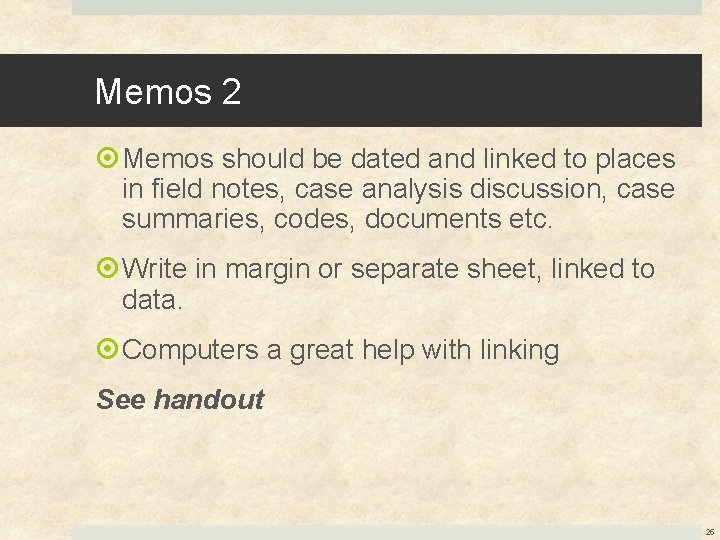 Memos 2 Memos should be dated and linked to places in field notes, case