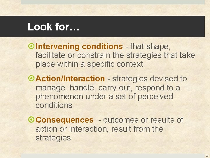 Look for… Intervening conditions - that shape, facilitate or constrain the strategies that take