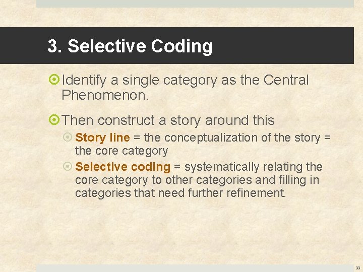 3. Selective Coding Identify a single category as the Central Phenomenon. Then construct a