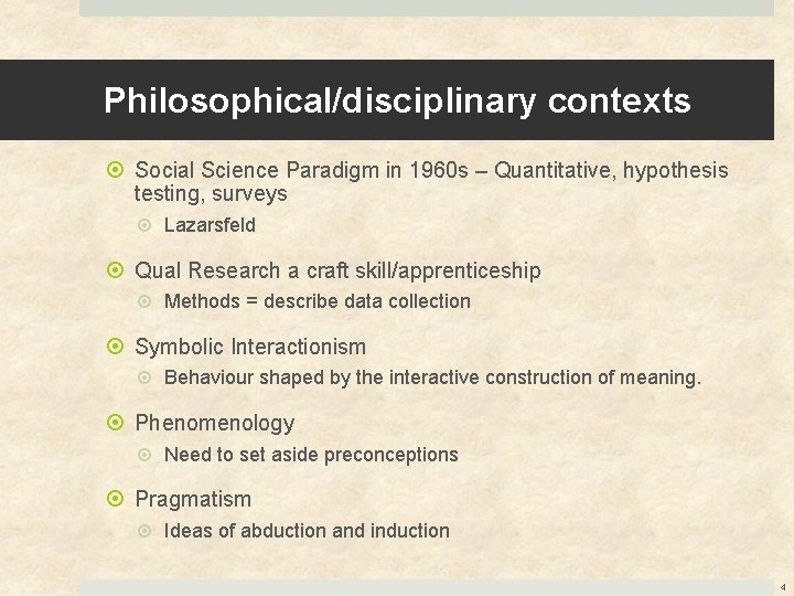 Philosophical/disciplinary contexts Social Science Paradigm in 1960 s – Quantitative, hypothesis testing, surveys Lazarsfeld