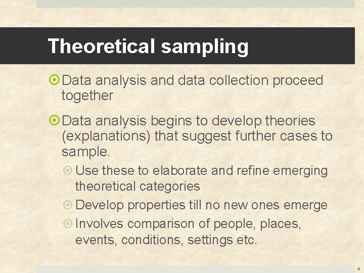 Theoretical sampling Data analysis and data collection proceed together Data analysis begins to develop