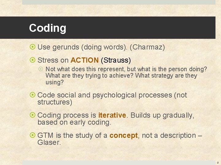 Coding Use gerunds (doing words). (Charmaz) Stress on ACTION (Strauss) Not what does this