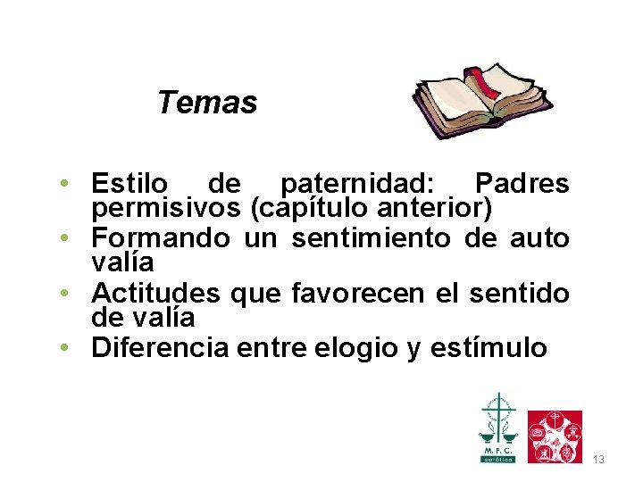 Temas • Estilo de paternidad: Padres permisivos (capítulo anterior) • Formando un sentimiento de
