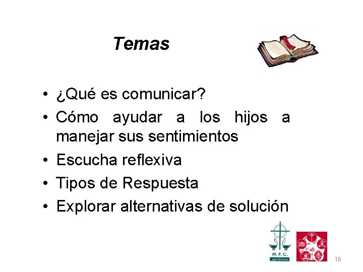 Temas • ¿Qué es comunicar? • Cómo ayudar a los hijos a manejar sus