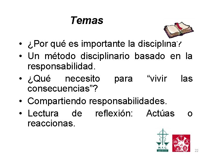 Temas • ¿Por qué es importante la disciplina? • Un método disciplinario basado en