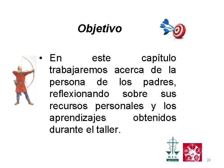 Objetivo • En este capítulo trabajaremos acerca de la persona de los padres, reflexionando