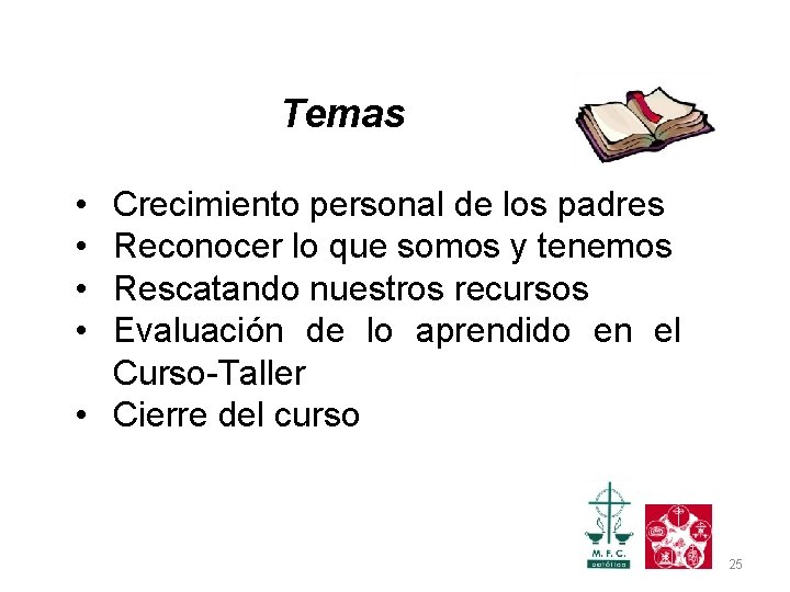 Temas • • Crecimiento personal de los padres Reconocer lo que somos y tenemos