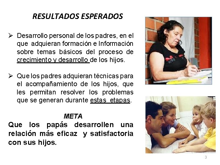 RESULTADOS ESPERADOS Ø Desarrollo personal de los padres, en el que adquieran formación e