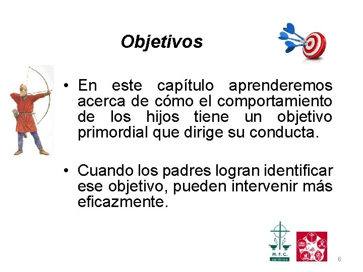Objetivos • En este capítulo aprenderemos acerca de cómo el comportamiento de los hijos